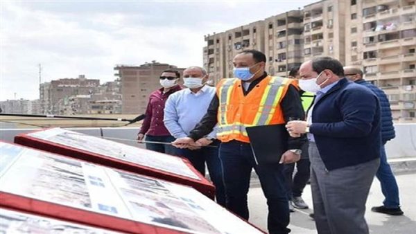 السيسي يتفقد أعمال تطوير محاور وطرق منطقة شرق القاهرة